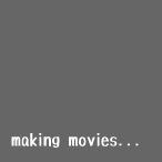 making movies...